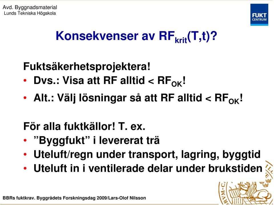 : Välj lösningar så att RF alltid < RF OK! För alla fuktkällor! T. ex.