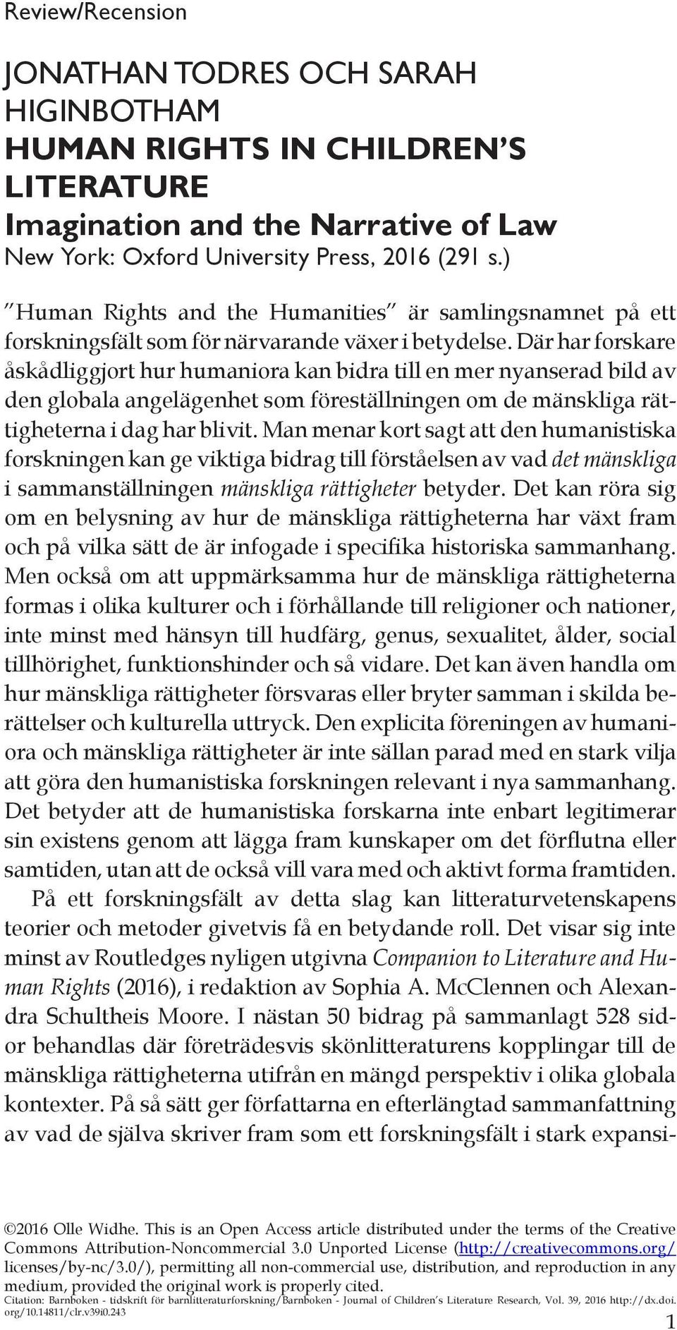 Där har forskare åskådliggjort hur humaniora kan bidra till en mer nyanserad bild av den globala angelägenhet som föreställningen om de mänskliga rättigheterna i dag har blivit.