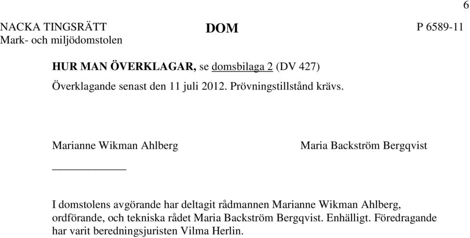 6 Marianne Wikman Ahlberg Maria Backström Bergqvist I domstolens avgörande har deltagit