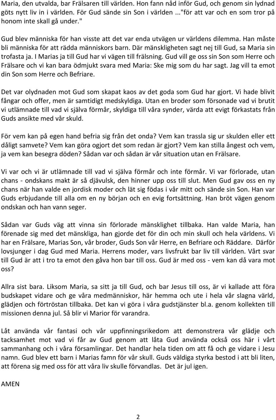 Där mänskligheten sagt nej till Gud, sa Maria sin trofasta ja. I Marias ja till Gud har vi vägen till frälsning.