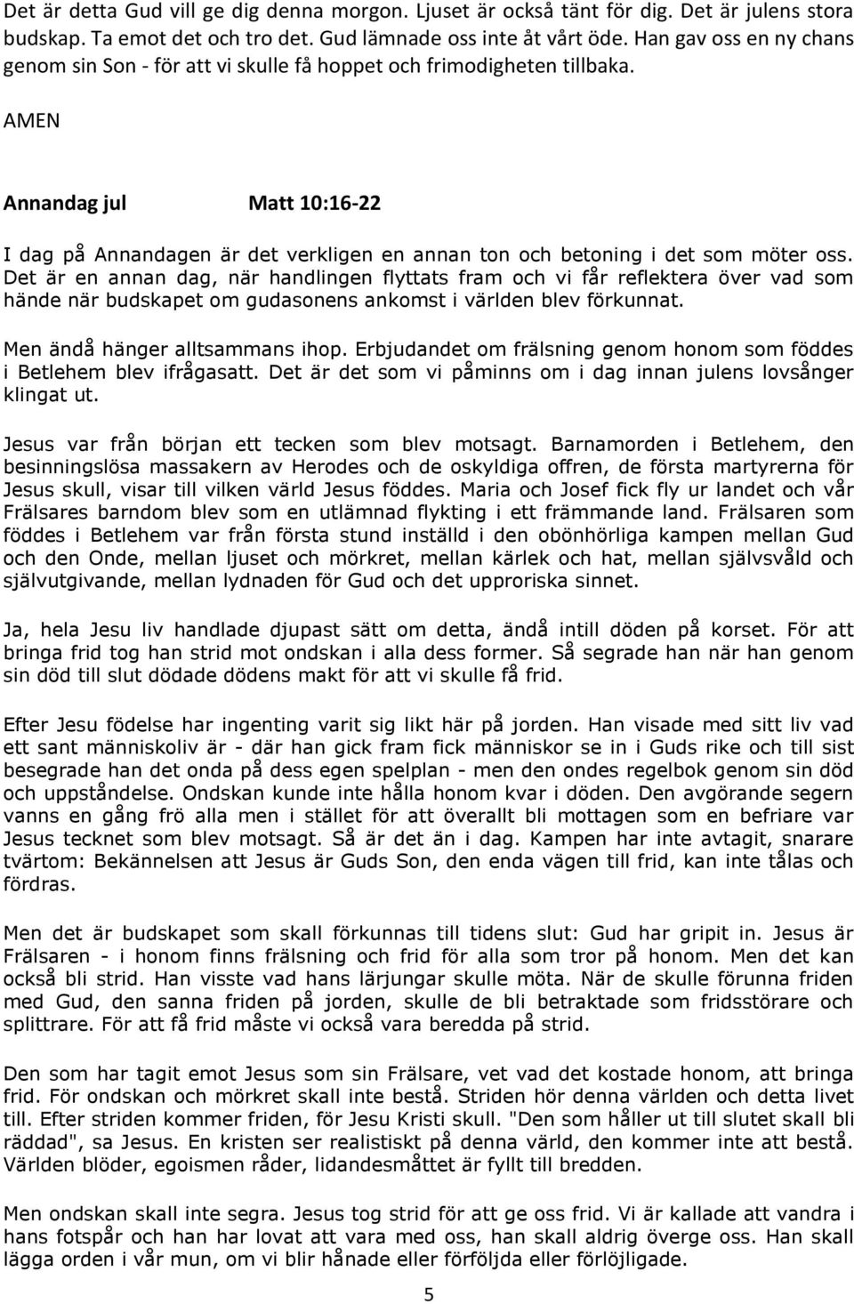 AMEN Annandag jul Matt 10:16-22 I dag på Annandagen är det verkligen en annan ton och betoning i det som möter oss.