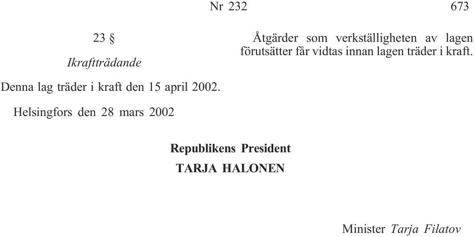 Denna lag träder i kraft den 15 april 2002.