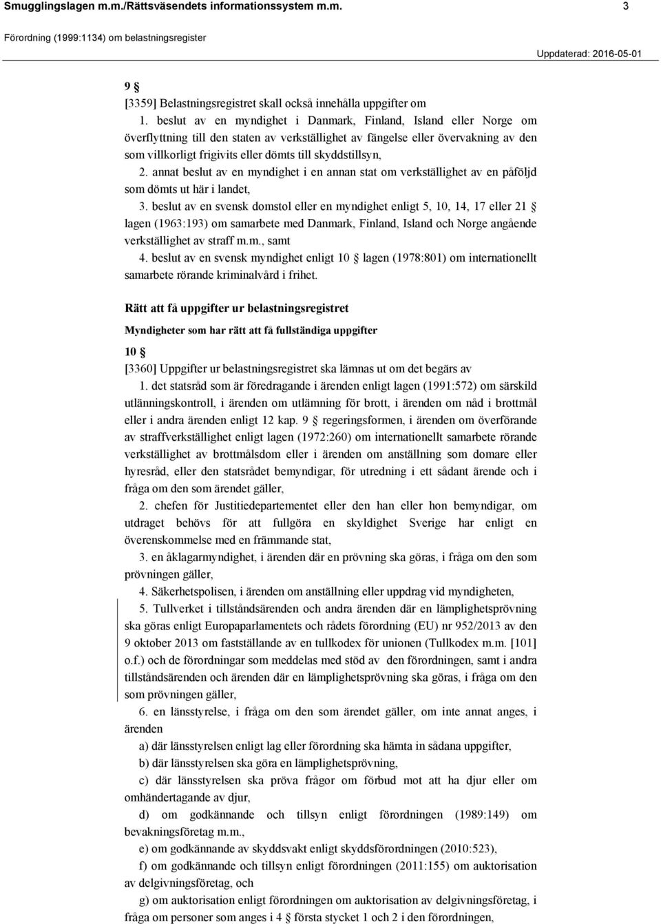 skyddstillsyn, 2. annat beslut av en myndighet i en annan stat om verkställighet av en påföljd som dömts ut här i landet, 3.