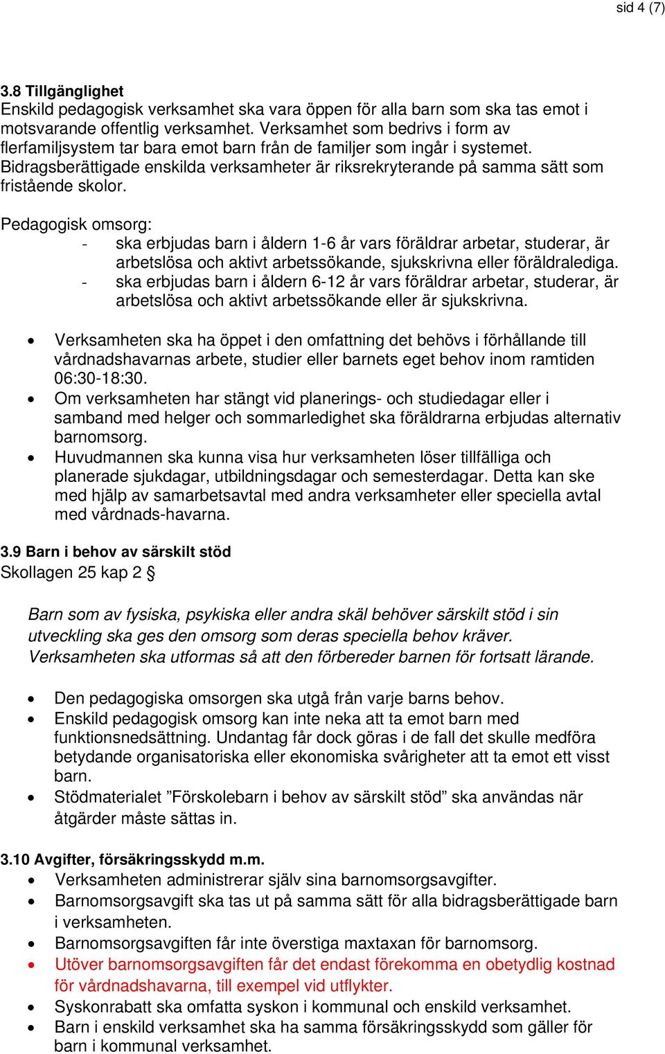 Bidragsberättigade enskilda verksamheter är riksrekryterande på samma sätt som fristående skolor.