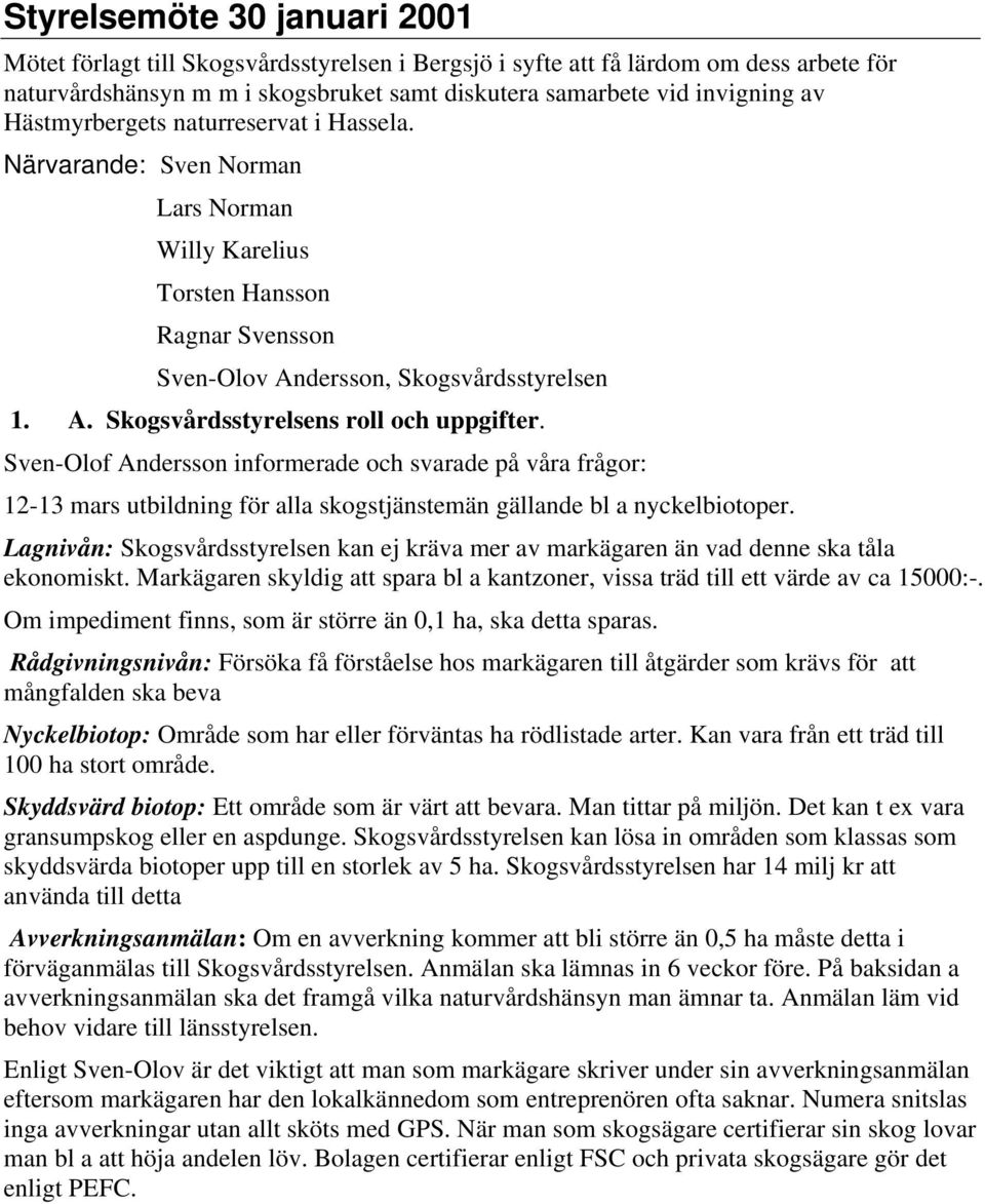 -Olof Andersson informerade och svarade på våra frågor: 12-13 mars utbildning för alla skogstjänstemän gällande bl a nyckelbiotoper.