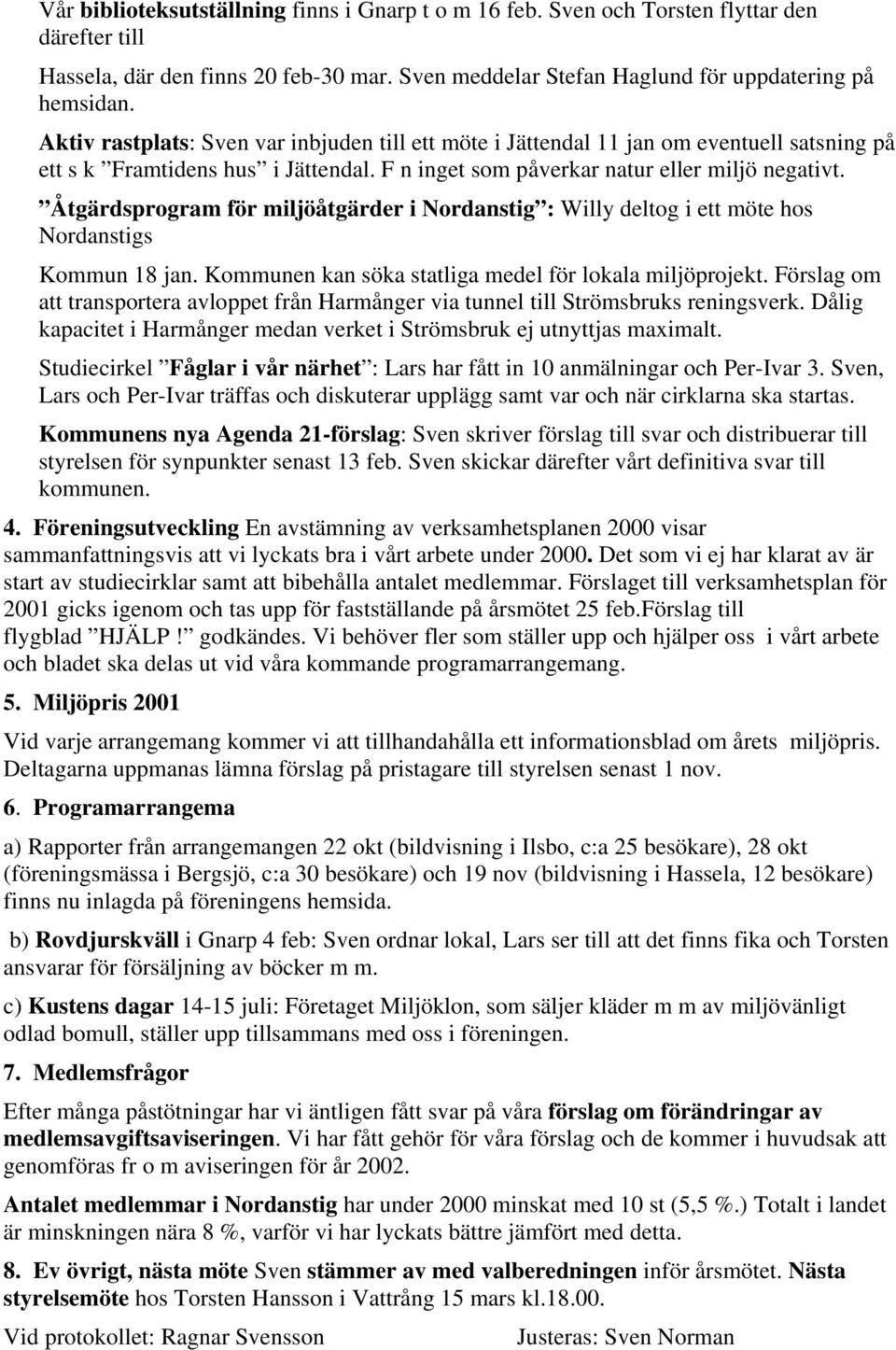 Åtgärdsprogram för miljöåtgärder i Nordanstig : Willy deltog i ett möte hos Nordanstigs Kommun 18 jan. Kommunen kan söka statliga medel för lokala miljöprojekt.