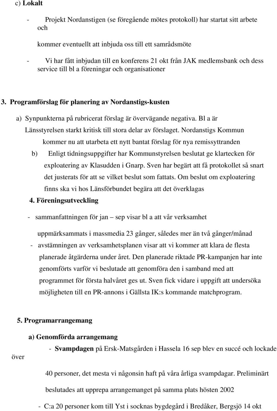 Bl a är Länsstyrelsen starkt kritisk till stora delar av förslaget.