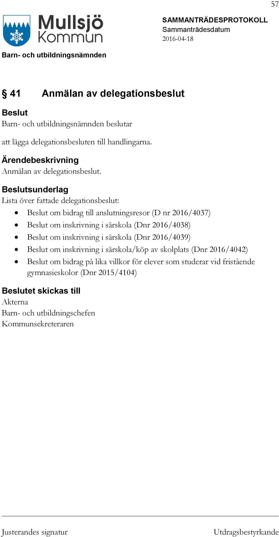 sunderlag Lista över fattade delegationsbeslut: om bidrag till anslutningsresor (D nr 2016/4037) om inskrivning i särskola (Dnr