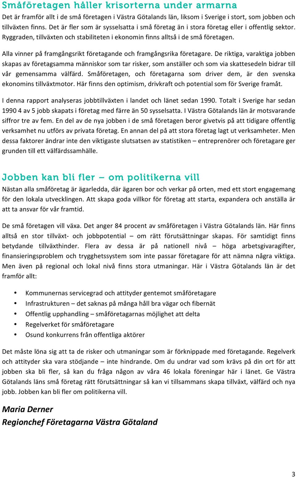 Alla vinner på framgångsrikt företagande och framgångsrika företagare.