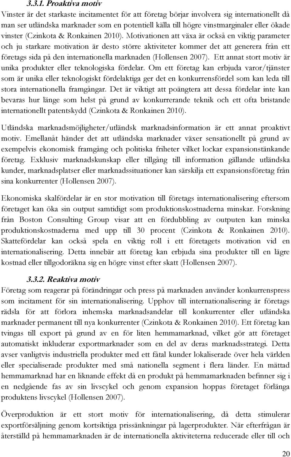ökade vinster (Czinkota & Ronkainen 2010).