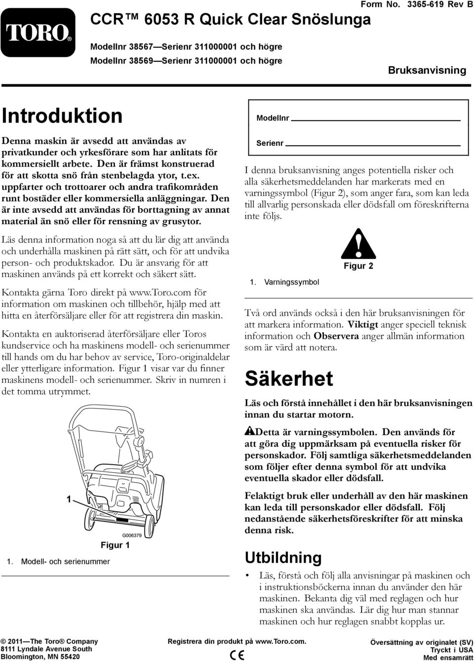 som har anlitats för kommersiellt arbete. Den är främst konstruerad för att skotta snö från stenbelagda ytor, t.ex.