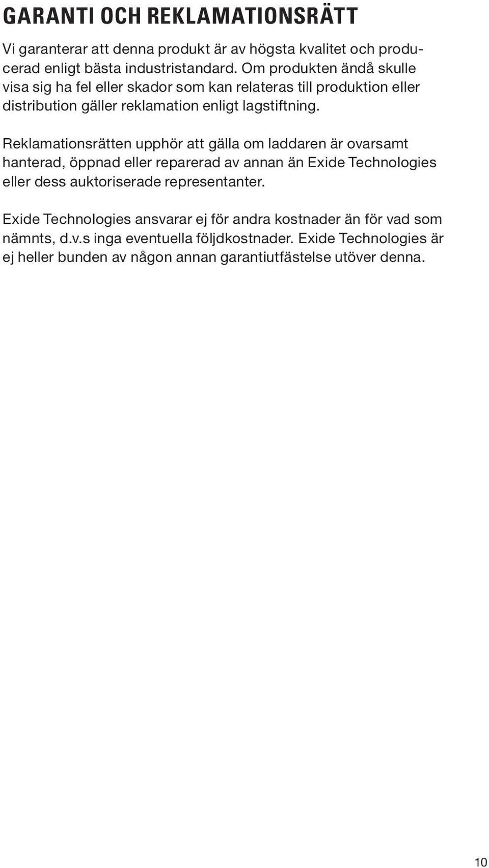 Reklamationsrätten upphör att gälla om laddaren är ovarsamt hanterad, öppnad eller reparerad av annan än Exide Technologies eller dess auktoriserade