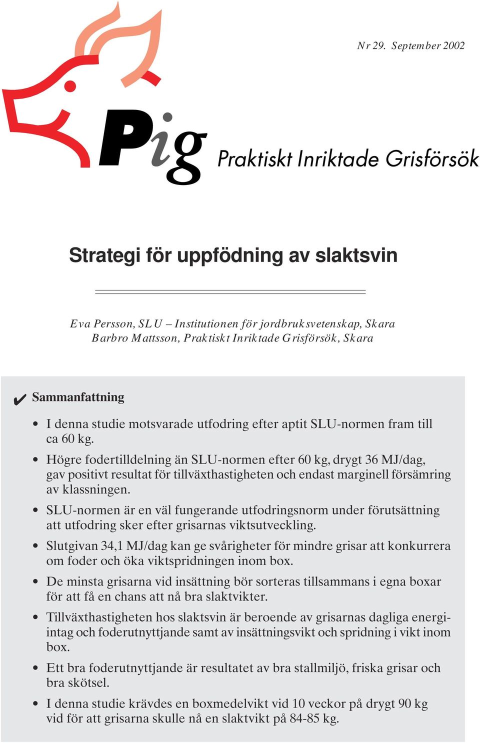 motsvarade utfodring efter aptit SLU-normen fram till ca 60 kg.