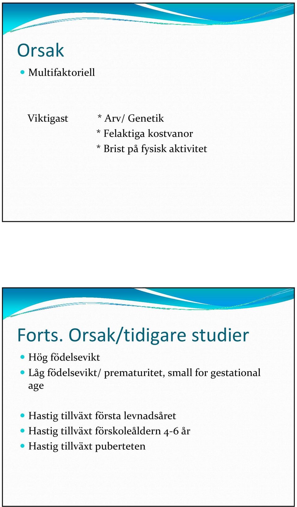 Orsak/tidigare studier Hög födelsevikt Låg födelsevikt/ prematuritet,