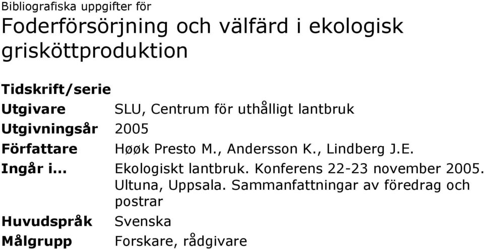 Presto M., Andersson K., Lindberg J.E. Ingår i... Ekologiskt lantbruk.
