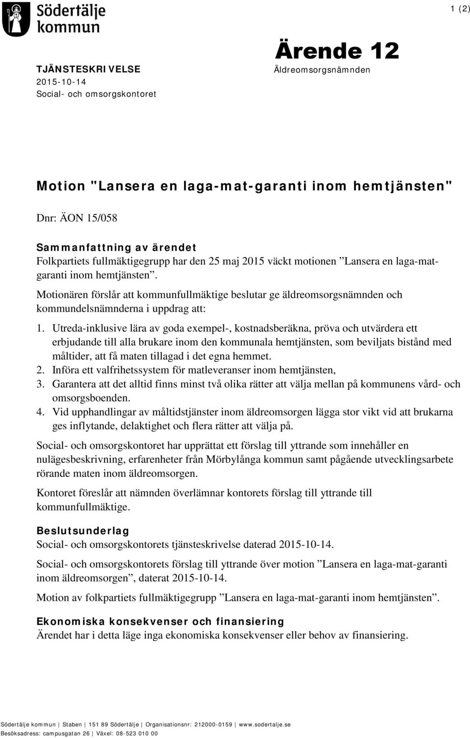 Motionären förslår att kommunfullmäktige beslutar ge äldreomsorgsnämnden och kommundelsnämnderna i uppdrag att: 1.