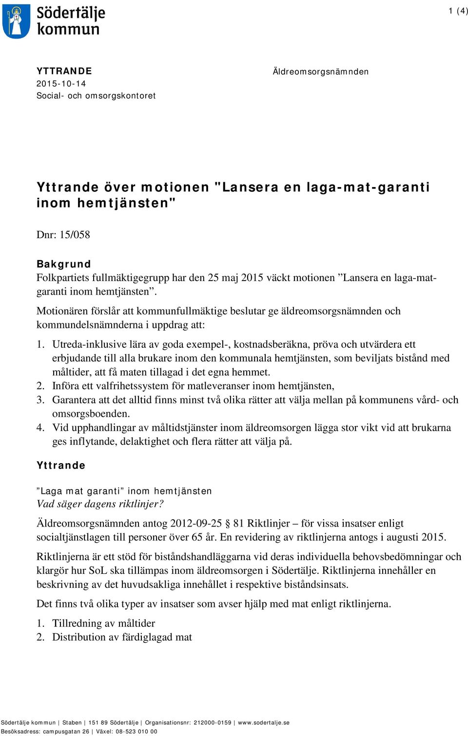 Utreda-inklusive lära av goda exempel-, kostnadsberäkna, pröva och utvärdera ett erbjudande till alla brukare inom den kommunala hemtjänsten, som beviljats bistånd med måltider, att få maten tillagad