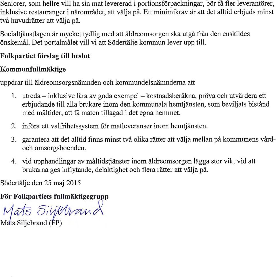 Det portalmålet vill vi att Södertälje kommun lever upp till. Folkpartiet förslag till beslut Kommunfullmäktige uppdrar till äldreomsorgsnämnden och kommundelsnämnderna att l.