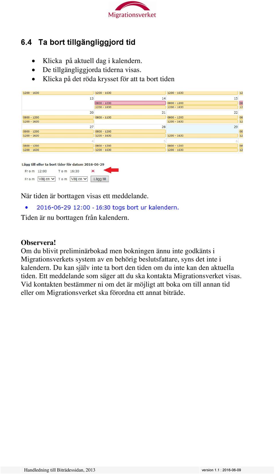 Om du blivit preliminärbokad men bokningen ännu inte godkänts i Migrationsverkets system av en behörig beslutsfattare, syns det inte i kalendern.