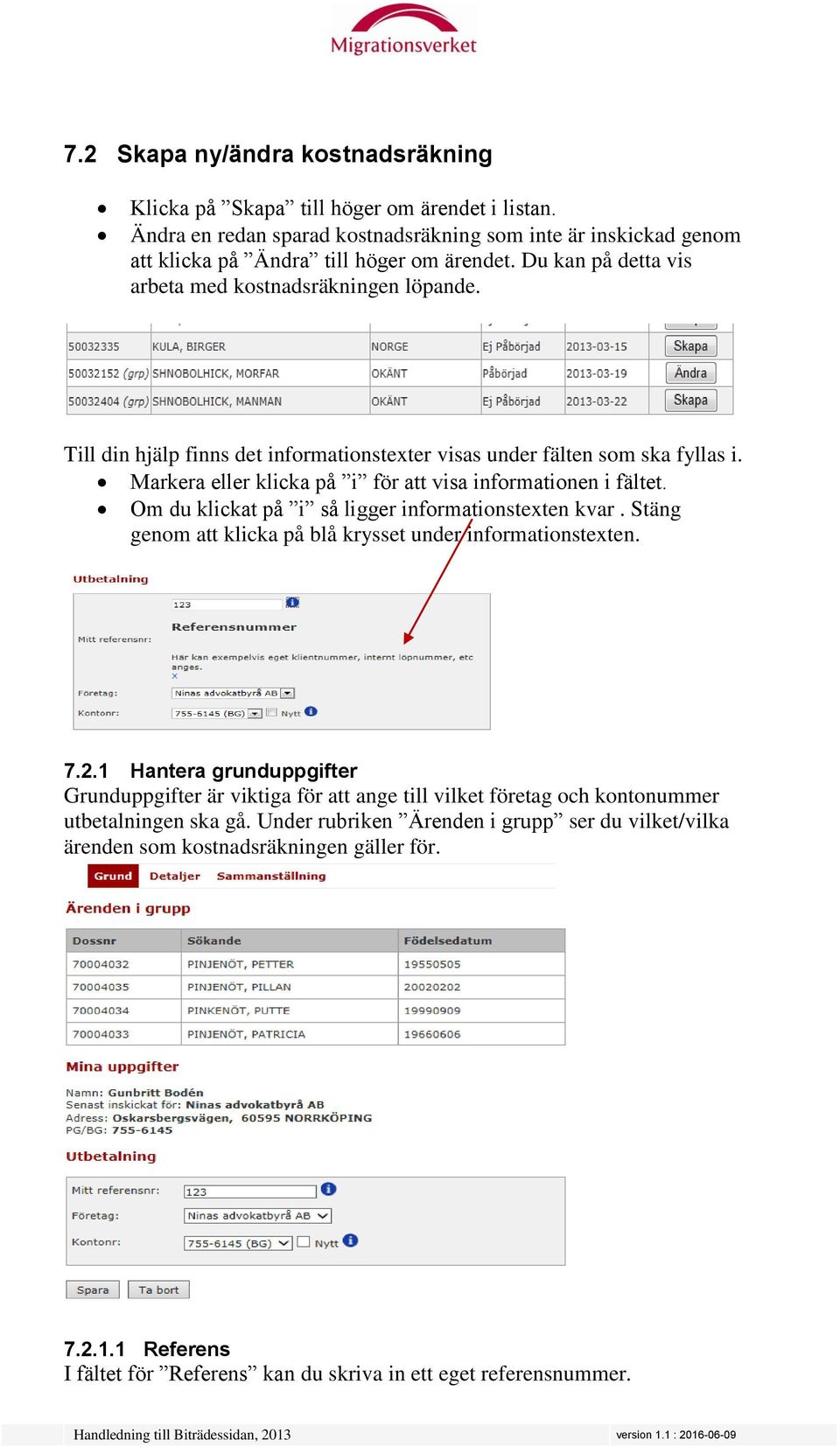 Markera eller klicka på i för att visa informationen i fältet. Om du klickat på i så ligger informationstexten kvar. Stäng genom att klicka på blå krysset under informationstexten. 7.2.