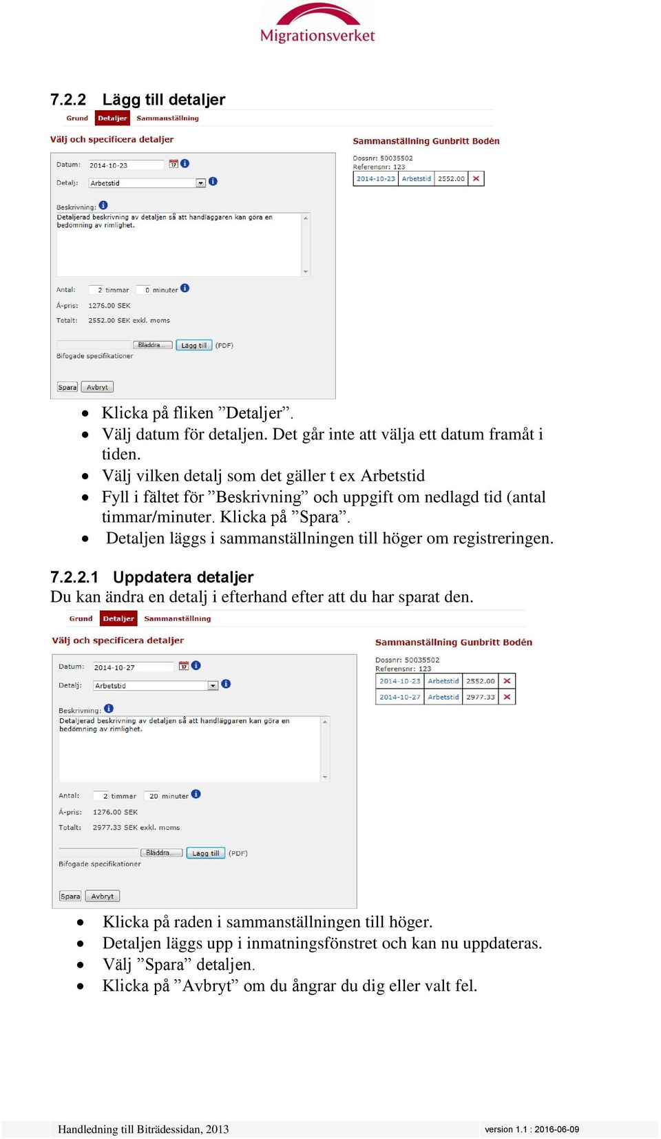 Detaljen läggs i sammanställningen till höger om registreringen. 7.2.2.1 Uppdatera detaljer Du kan ändra en detalj i efterhand efter att du har sparat den.