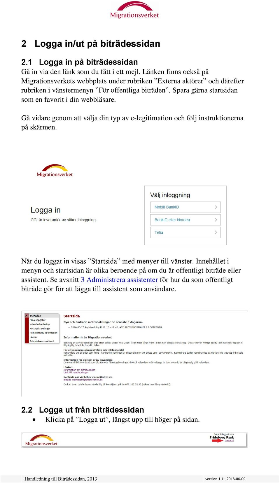 Spara gärna startsidan som en favorit i din webbläsare. Gå vidare genom att välja din typ av e-legitimation och följ instruktionerna på skärmen.