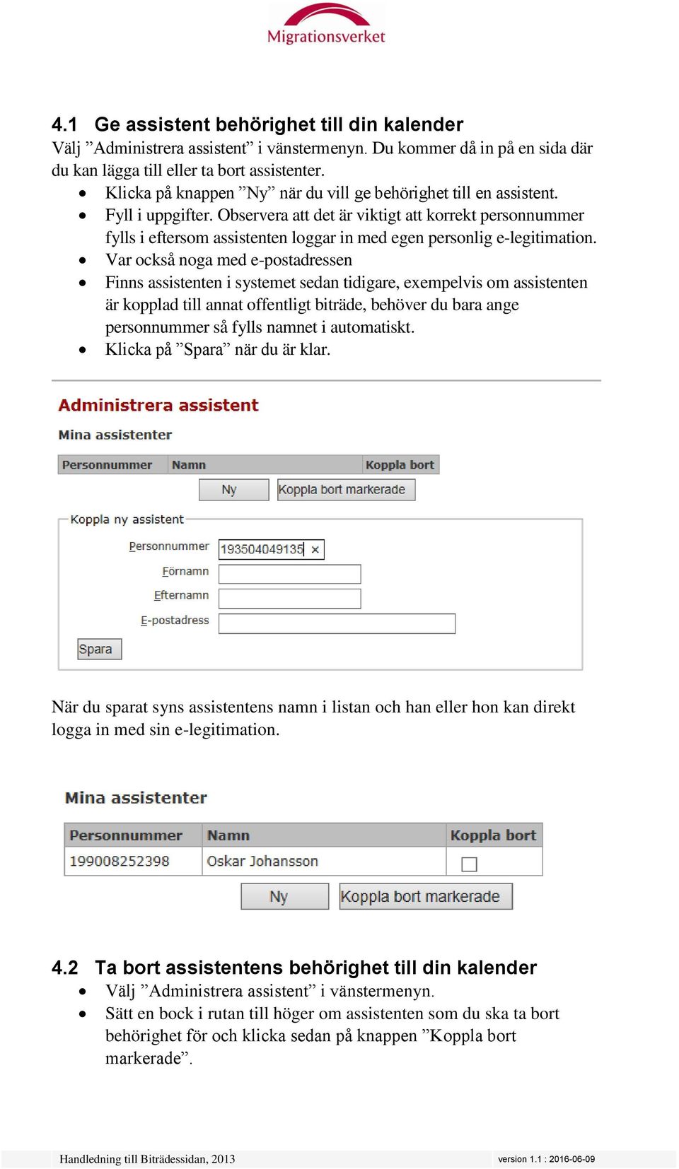 Observera att det är viktigt att korrekt personnummer fylls i eftersom assistenten loggar in med egen personlig e-legitimation.