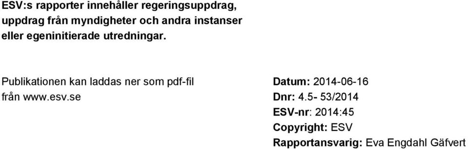 Publikationen kan laddas ner som pdf-fil från www.esv.