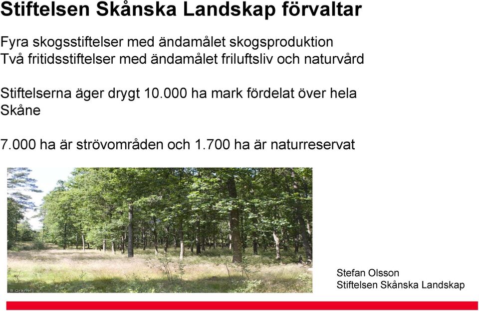 naturvård Stiftelserna äger drygt 10.