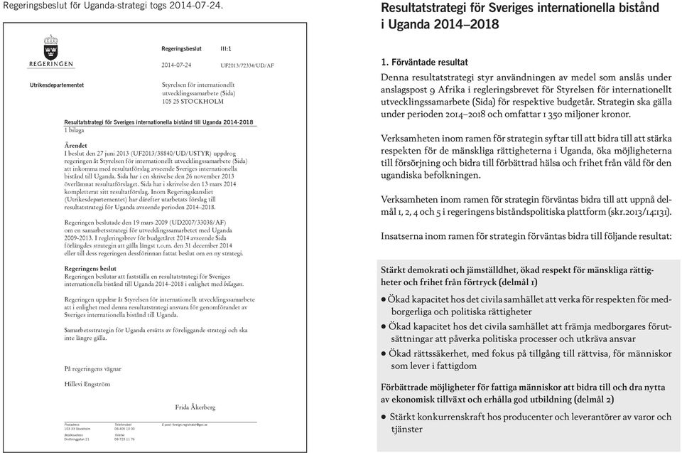 27 juni 2013 (UF2013/38840/UD/USTYR) uppdrog regeringen åt Styrelsen för internationellt utvecklingssamarbete (Sida) att inkomma med resultatförslag avseende Sveriges internationella bistånd till