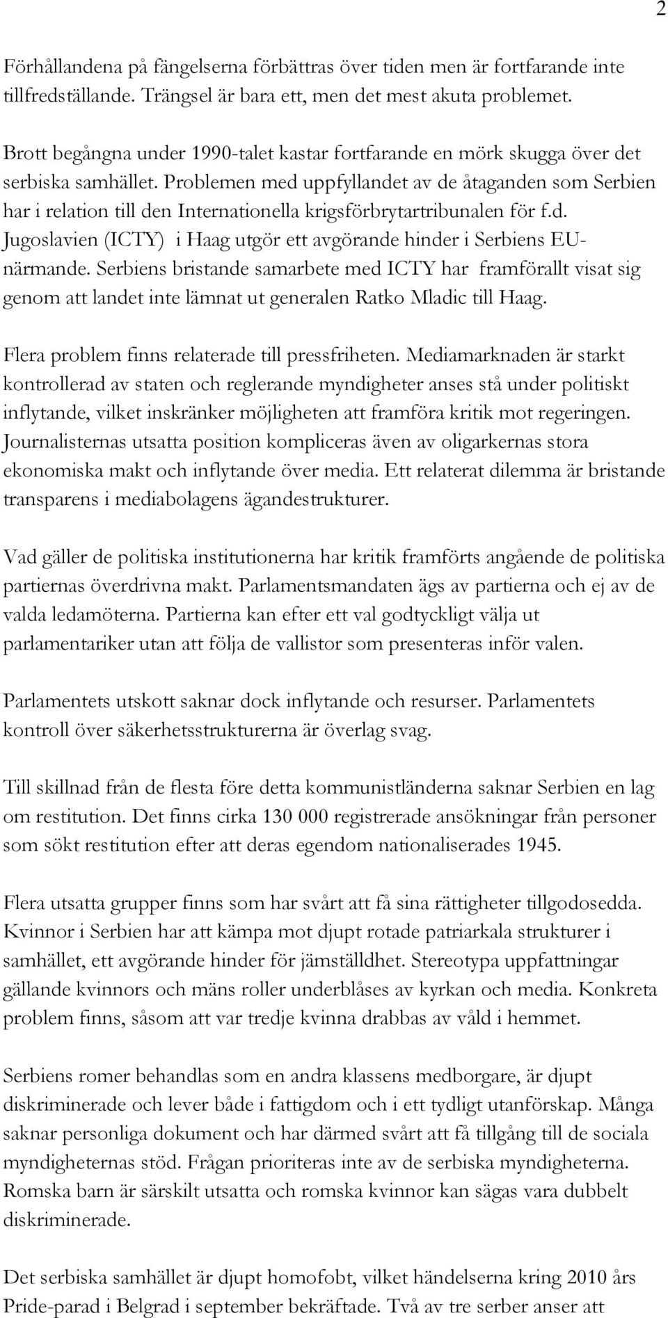 Problemen med uppfyllandet av de åtaganden som Serbien har i relation till den Internationella krigsförbrytartribunalen för f.d. Jugoslavien (ICTY) i Haag utgör ett avgörande hinder i Serbiens EUnärmande.