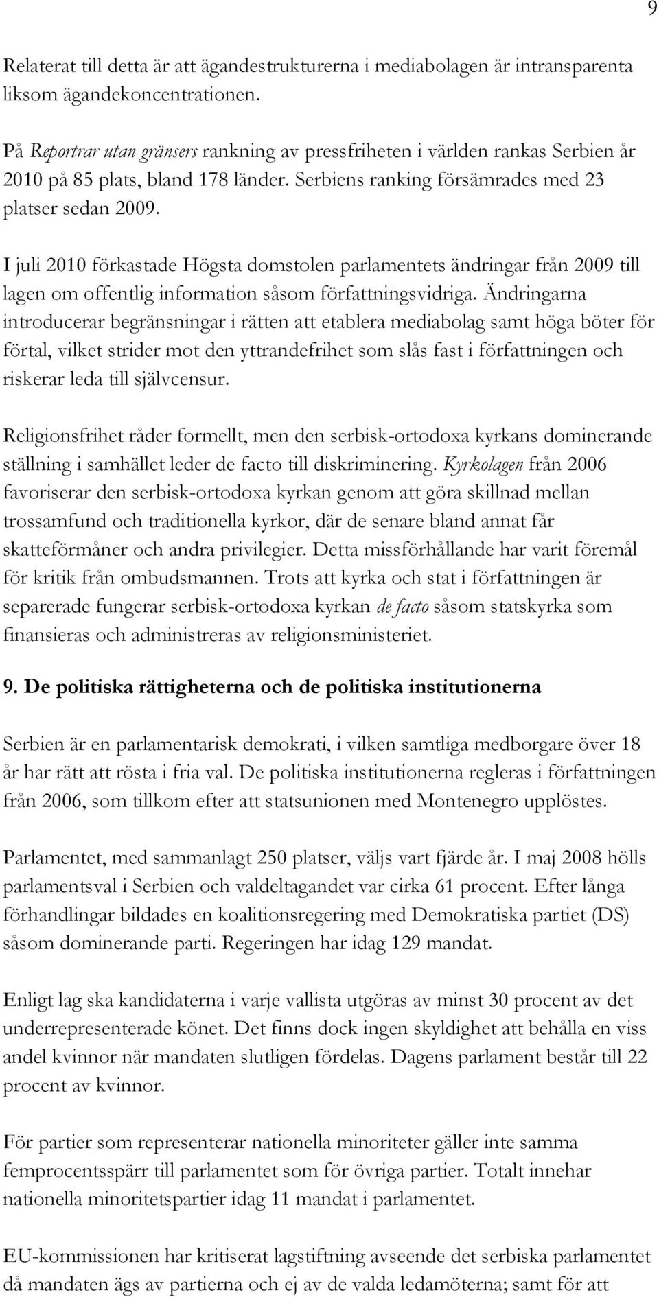 I juli 2010 förkastade Högsta domstolen parlamentets ändringar från 2009 till lagen om offentlig information såsom författningsvidriga.