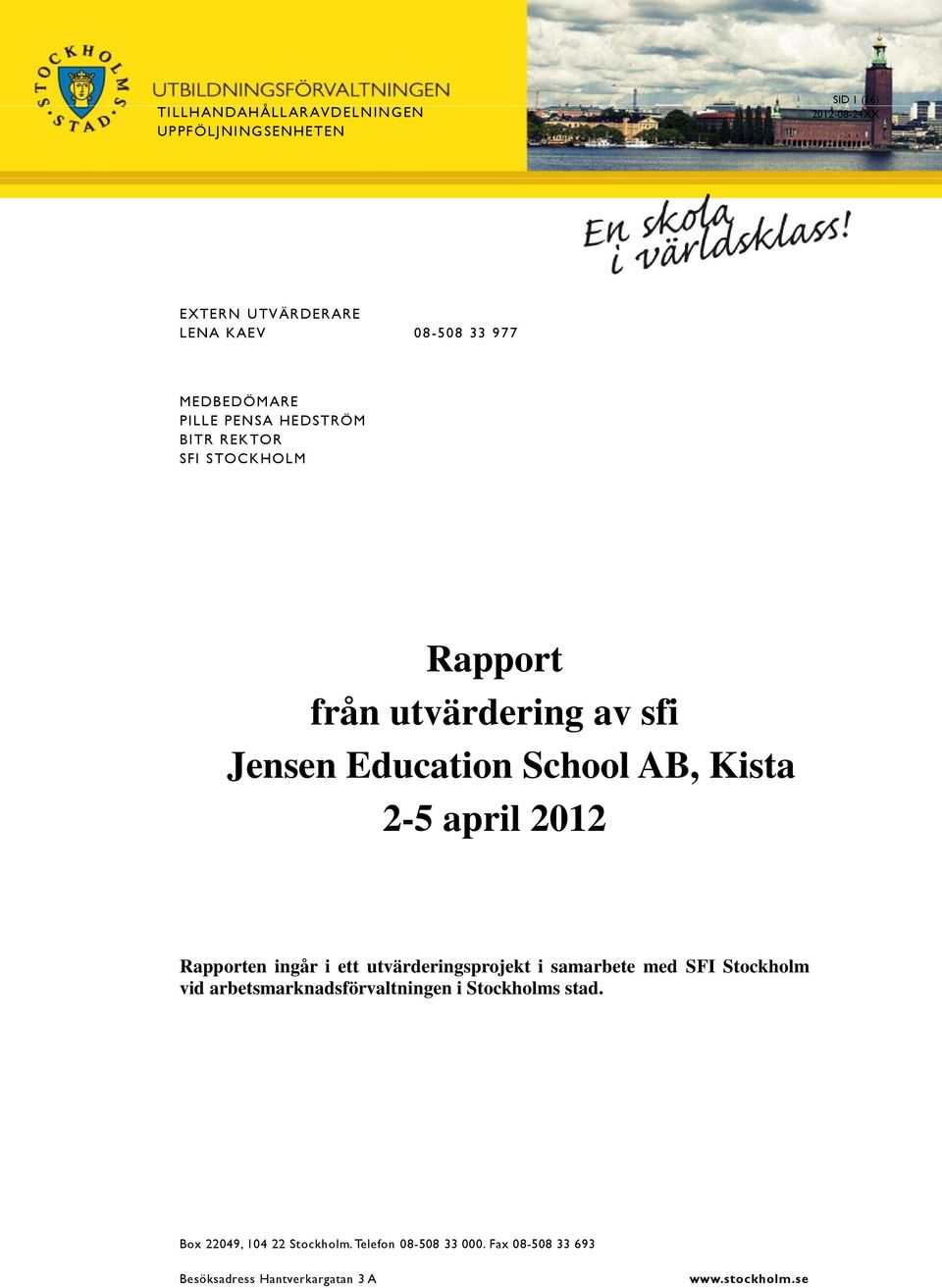 Kista 2-5 april 2012 Rapporten ingår i ett utvärderingsprojekt i samarbete med SFI Stockholm vid arbetsmarknadsförvaltningen