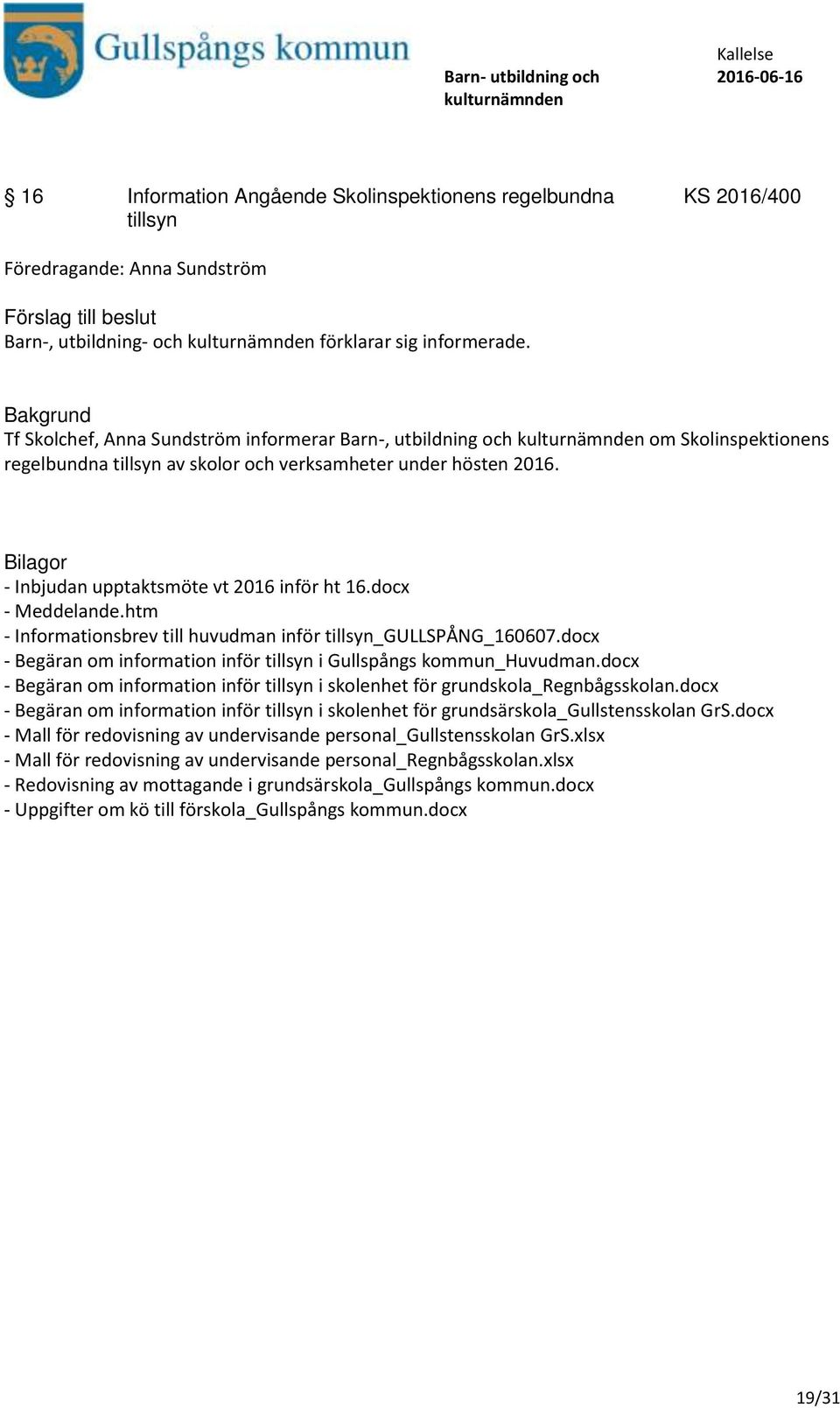 docx - Meddelande.htm - Informationsbrev till huvudman inför tillsyn_gullspång_160607.docx - Begäran om information inför tillsyn i Gullspångs kommun_huvudman.