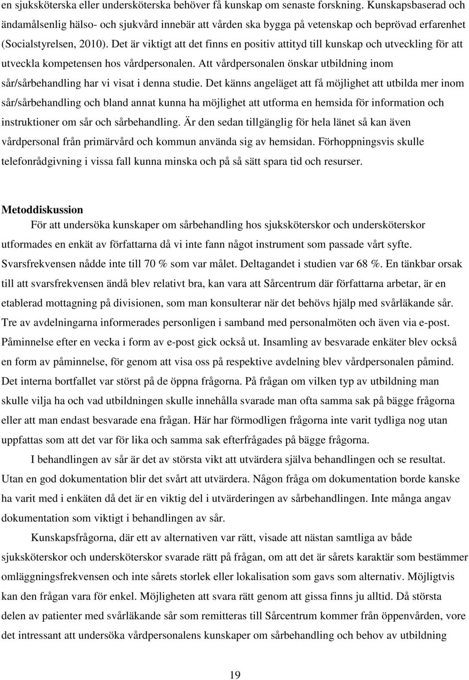 Det är viktigt att det finns en positiv attityd till kunskap och utveckling för att utveckla kompetensen hos vårdpersonalen.