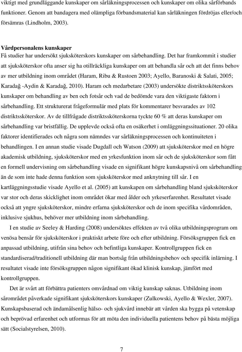 Vårdpersonalens kunskaper Få studier har undersökt sjuksköterskors kunskaper om sårbehandling.