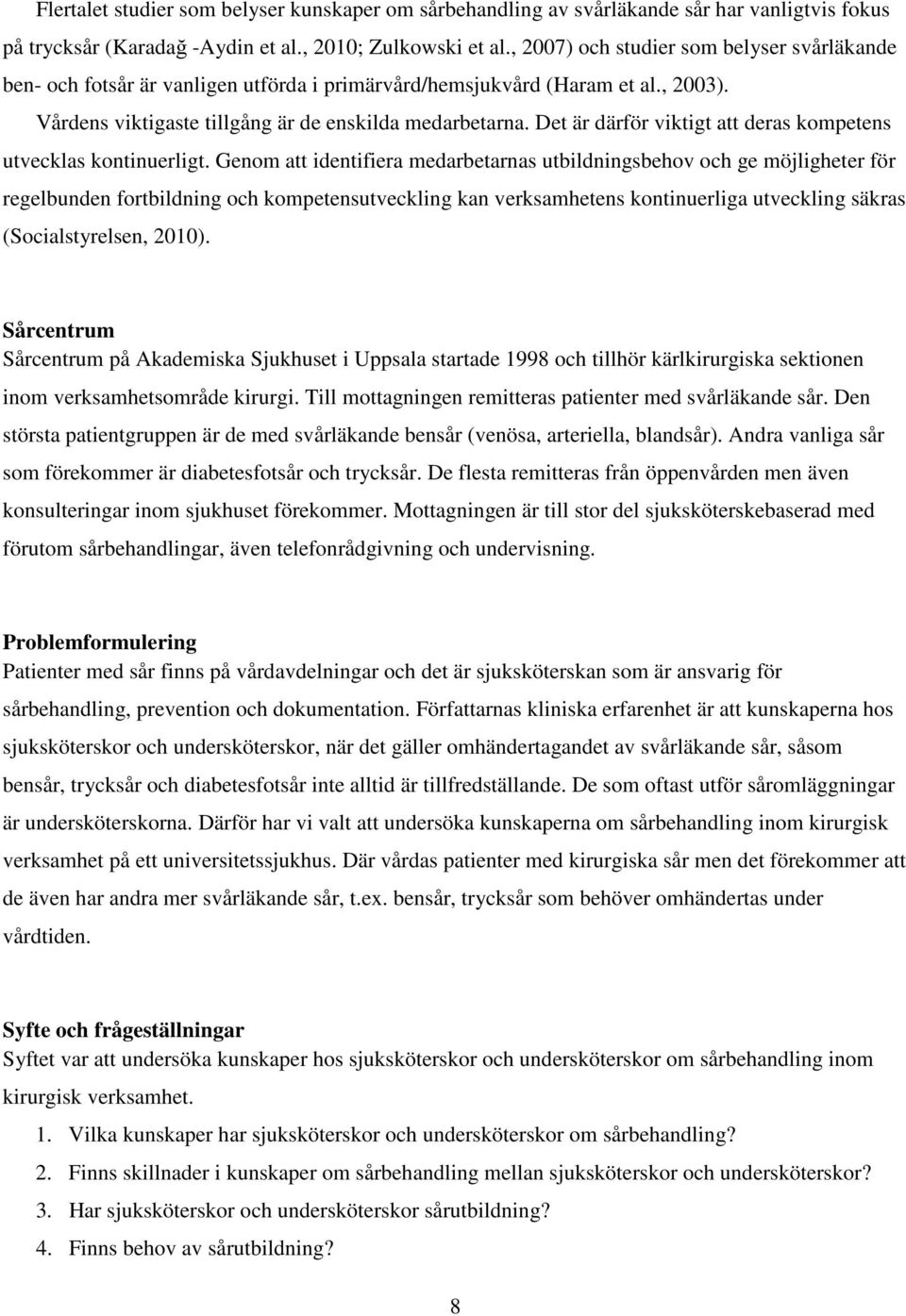 Det är därför viktigt att deras kompetens utvecklas kontinuerligt.