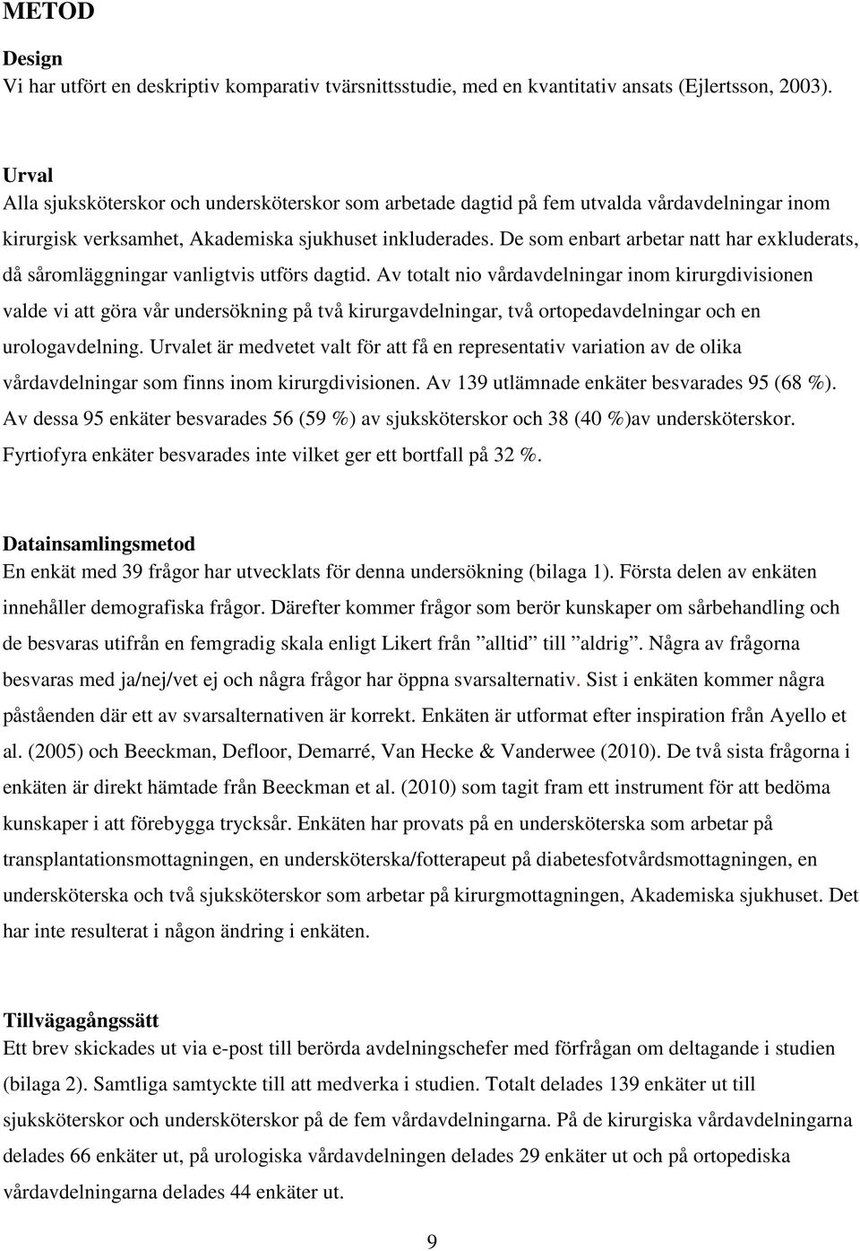 De som enbart arbetar natt har exkluderats, då såromläggningar vanligtvis utförs dagtid.