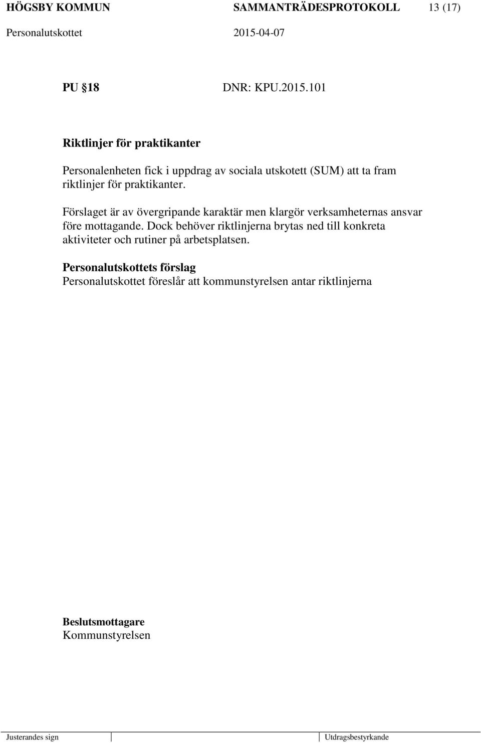 praktikanter. Förslaget är av övergripande karaktär men klargör verksamheternas ansvar före mottagande.