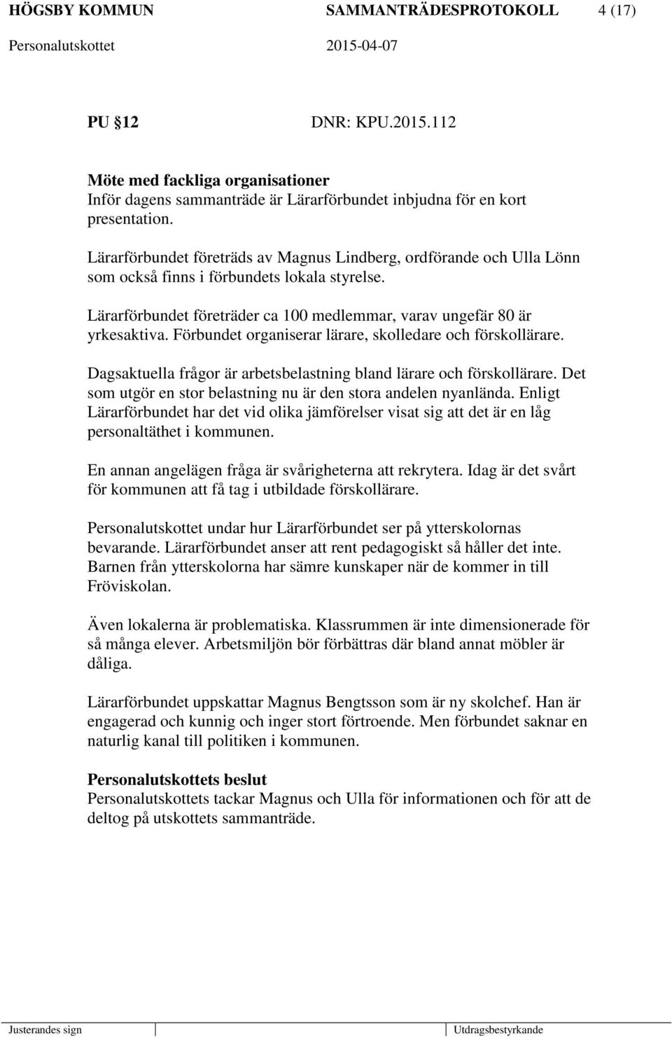 Förbundet organiserar lärare, skolledare och förskollärare. Dagsaktuella frågor är arbetsbelastning bland lärare och förskollärare. Det som utgör en stor belastning nu är den stora andelen nyanlända.