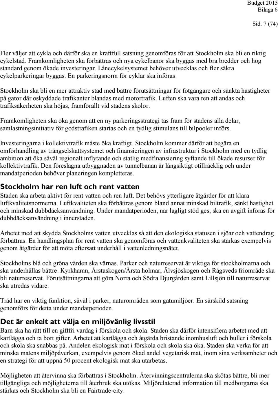 En parkeringsnorm för cyklar ska införas.