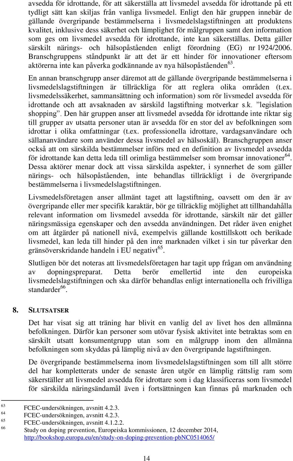 som ges om livsmedel avsedda för idrottande, inte kan säkerställas. Detta gäller särskilt närings- och hälsopåståenden enligt förordning (EG) nr 1924/2006.