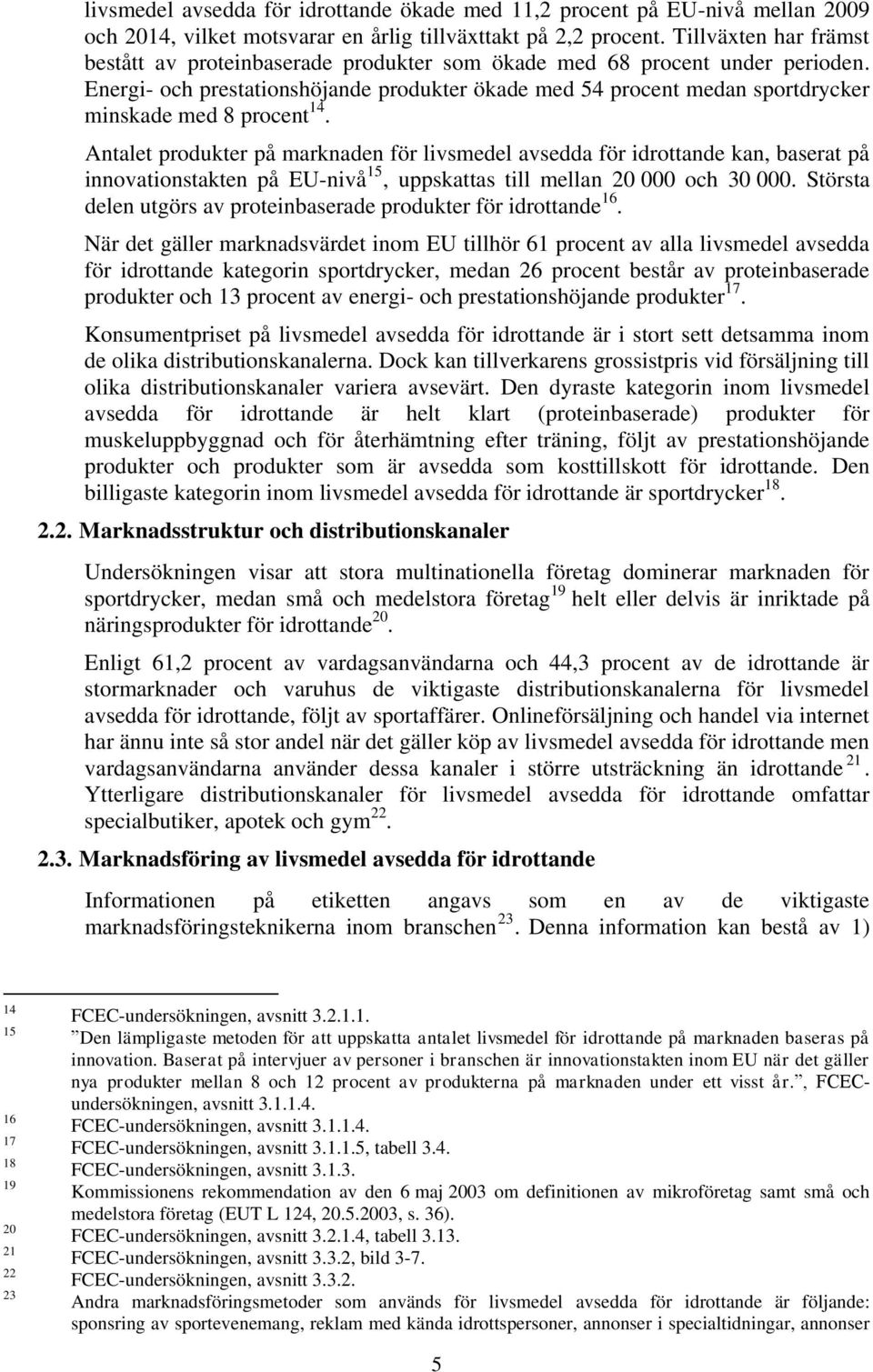 Energi- och prestationshöjande produkter ökade med 54 procent medan sportdrycker minskade med 8 procent 14.