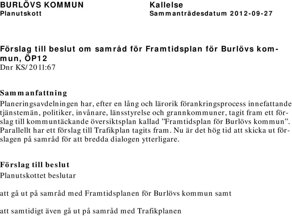 Framtidsplan för Burlövs kommun. Parallellt har ett förslag till Trafikplan tagits fram.