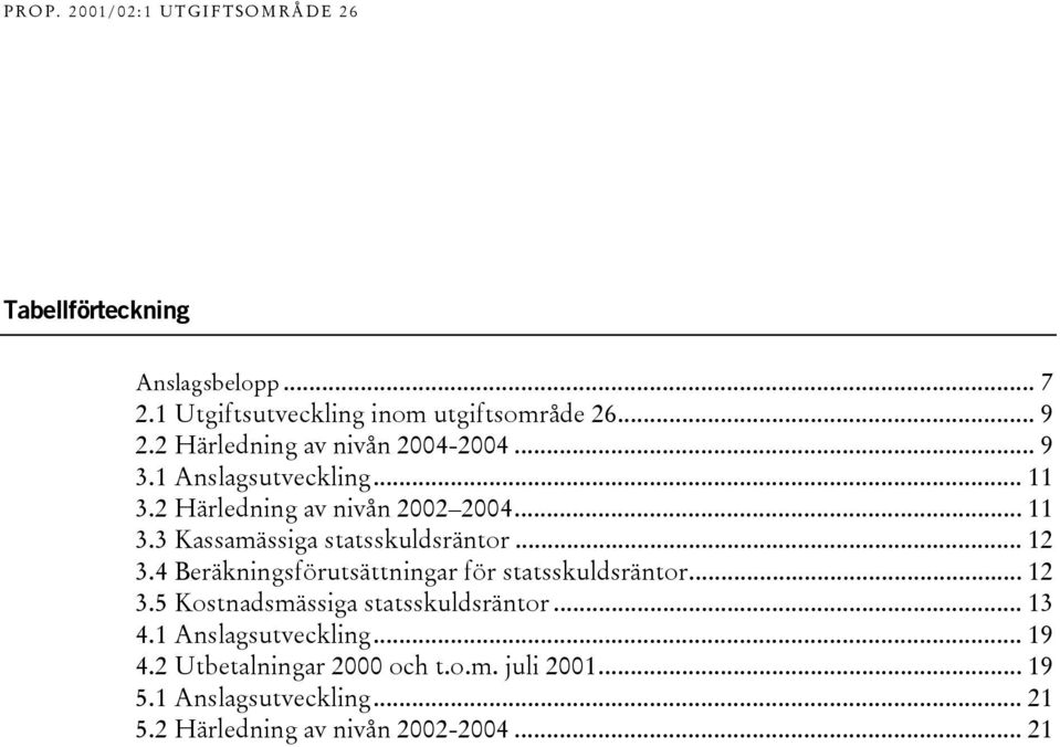 4 Beräkningsförutsättningar för statsskuldsräntor... 12 3.5 Kostnadsmässiga statsskuldsräntor... 13 4.