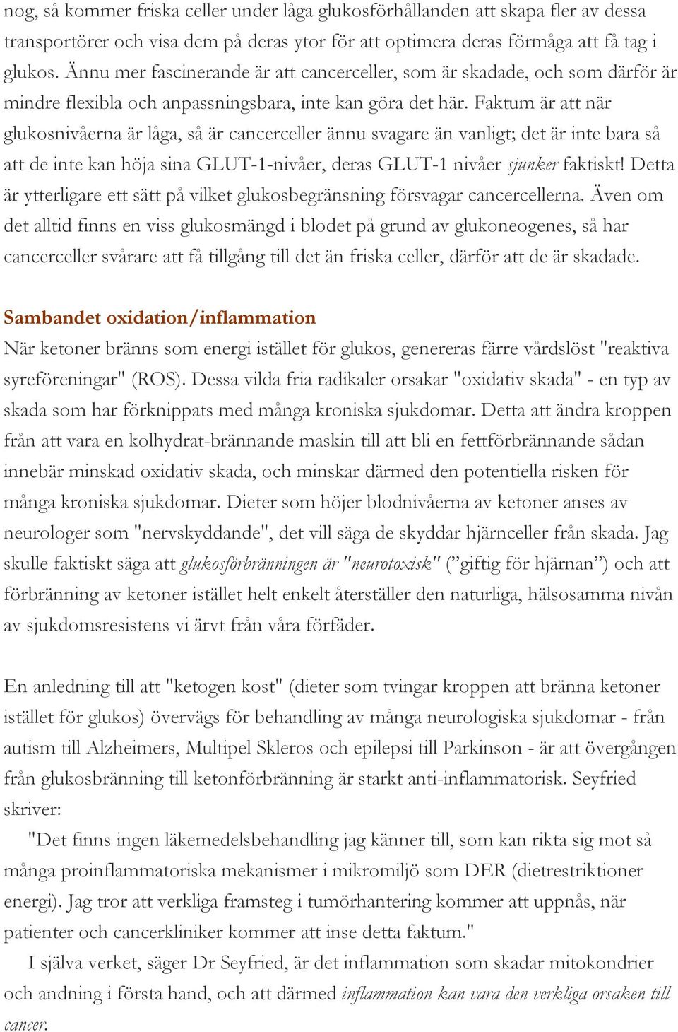 Faktum är att när glukosnivåerna är låga, så är cancerceller ännu svagare än vanligt; det är inte bara så att de inte kan höja sina GLUT-1-nivåer, deras GLUT-1 nivåer sjunker faktiskt!