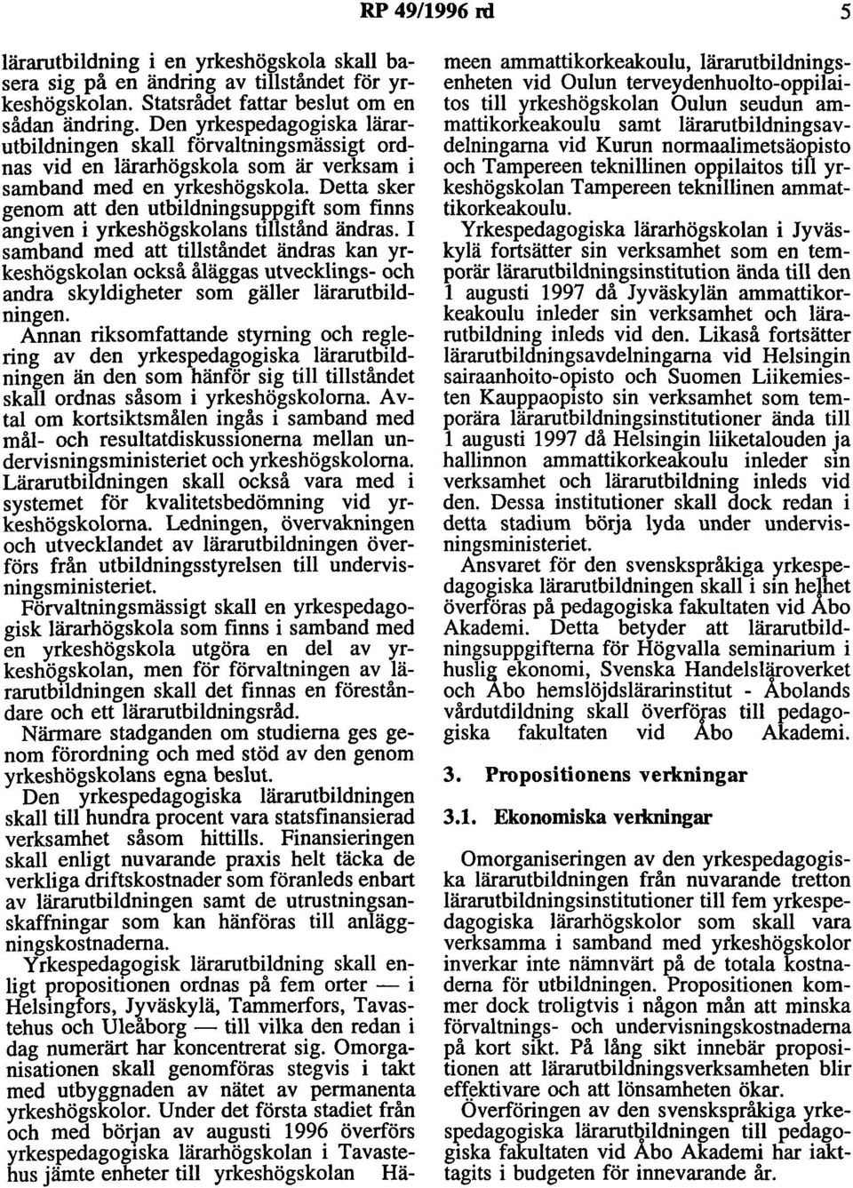 Detta sker genom att den utbildningsuppgift som finns angiven i yrkeshögskolans tillstånd ändras.