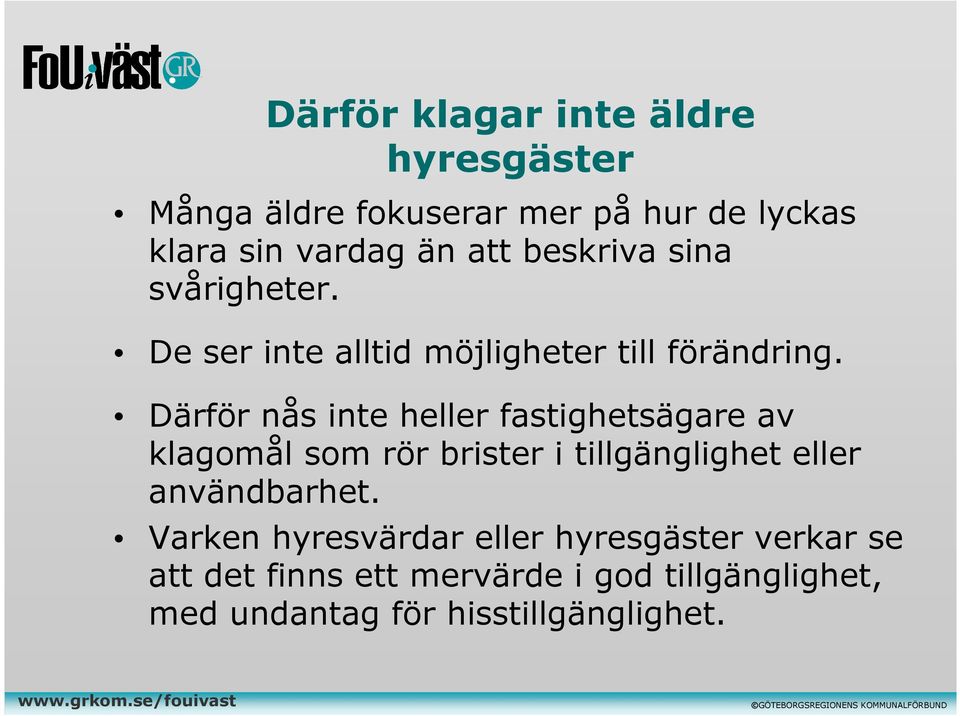 Därför nås inte heller fastighetsägare av klagomål som rör brister i tillgänglighet eller användbarhet.