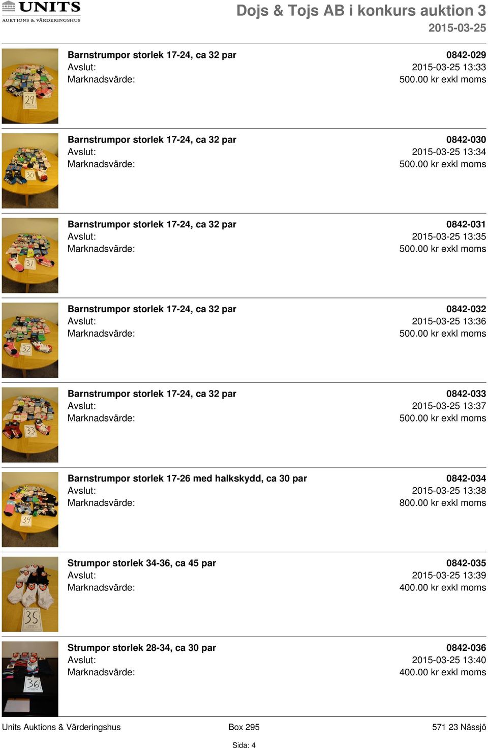 17-24, ca 32 par 0842-033 Avslut: 13:37 Barnstrumpor storlek 17-26 med halkskydd, ca 30 par 0842-034 Avslut: 13:38 Strumpor storlek