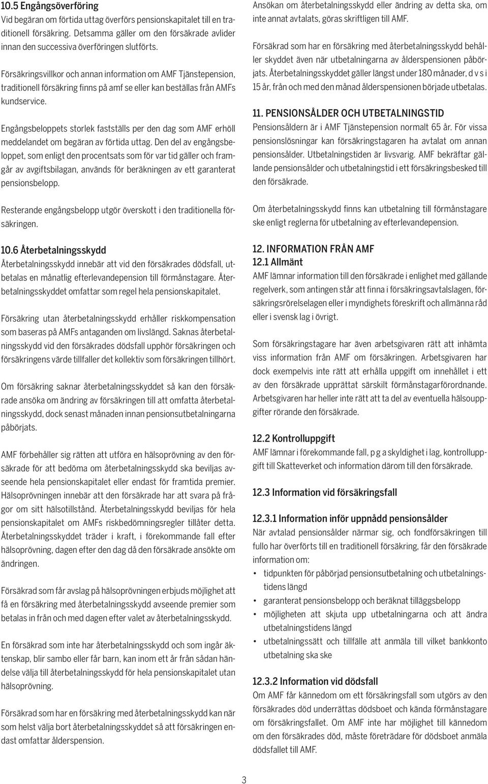 Engångsbeloppets storlek fastställs per den dag som AMF erhöll meddelandet om begäran av förtida uttag.